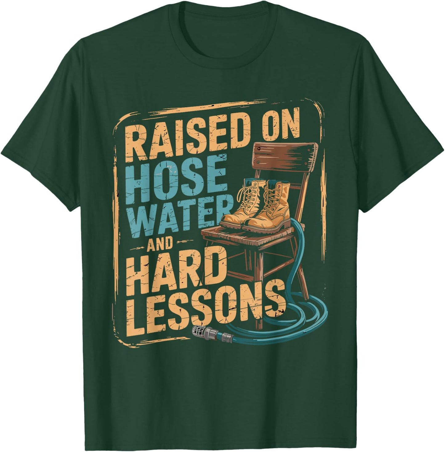 Raised on Hose Water and Hard Lessons. Funny T-Shirt - T-Shirt | Forest