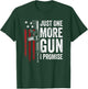 Just One More Gun I Promise - Funny USA AR15 Guns Owner Joke T-Shirt - T-Shirt | Forest