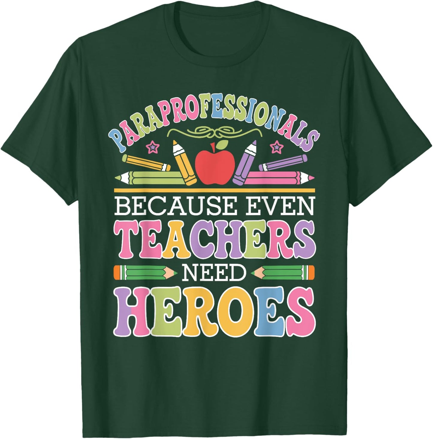 Paraprofessionals Because Even Teachers Need Heroes T-Shirt - T-Shirt | Forest