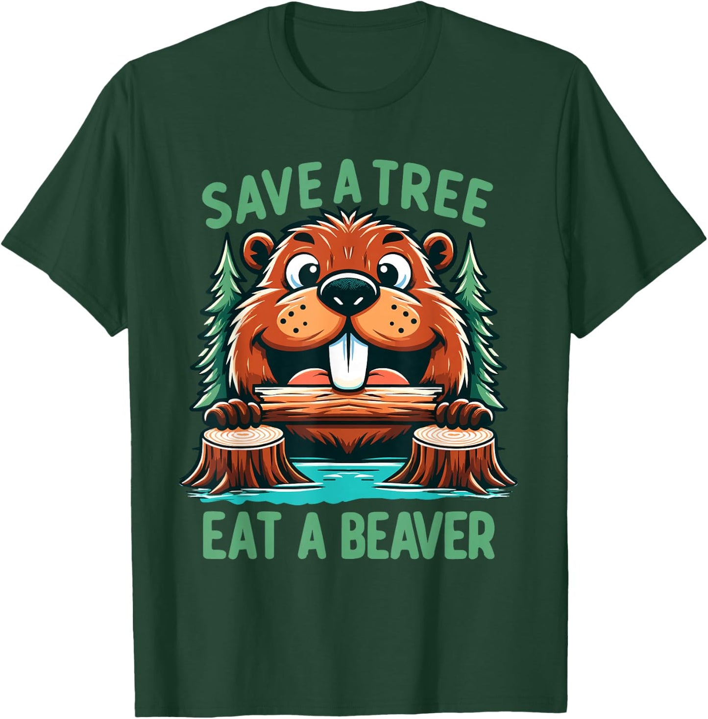 Save A Tree Eat A Beaver Funny Adult Humor Beaver Pun Saying T-Shirt - T-Shirt | Forest