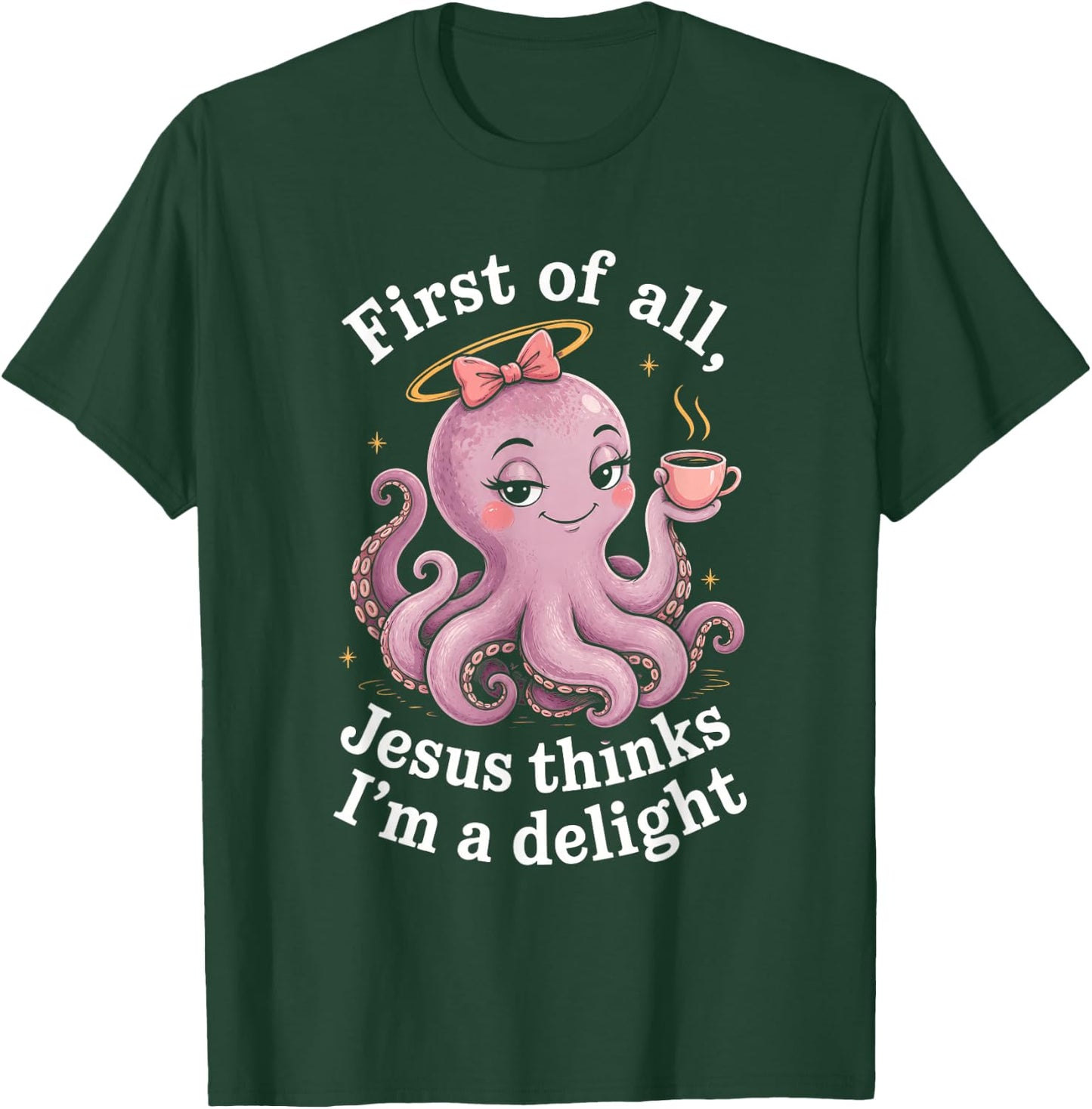First of All Jesus Thinks I'm A Delight Funny Faith Octopus T-Shirt - T-Shirt | Forest