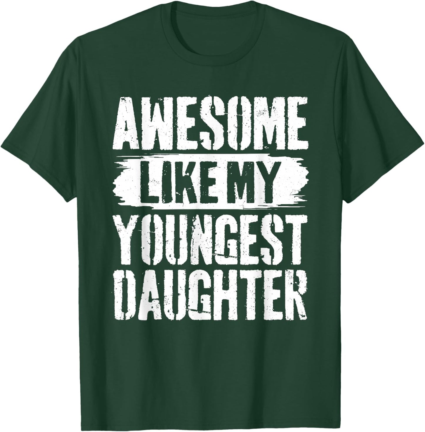 Awesome Like My Youngest Daughter T-Shirt - T-Shirt | Forest