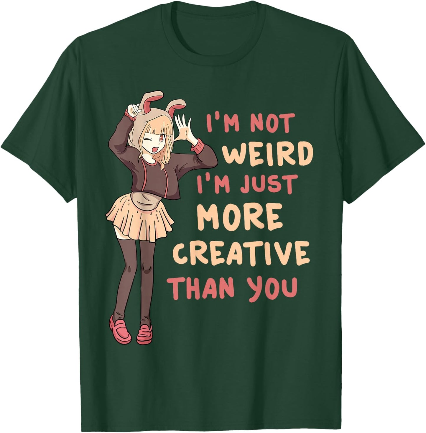 I'm Not Weird I'm Just More Creative Than You Anime Cosplay T-Shirt - T-Shirt | Forest