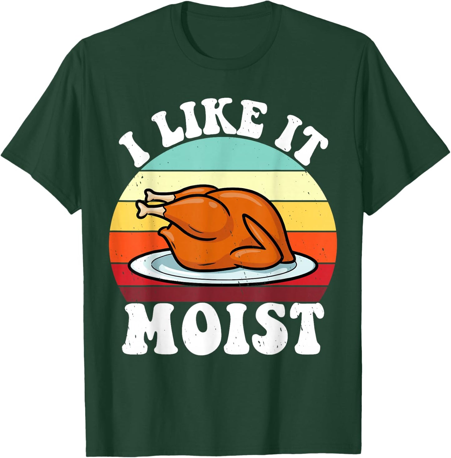 I Like It Moist Thanksgiving Turkey Vintage Thanksgiving T-Shirt - T-Shirt | Forest