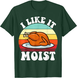 I Like It Moist Thanksgiving Turkey Vintage Thanksgiving T-Shirt - T-Shirt | Forest