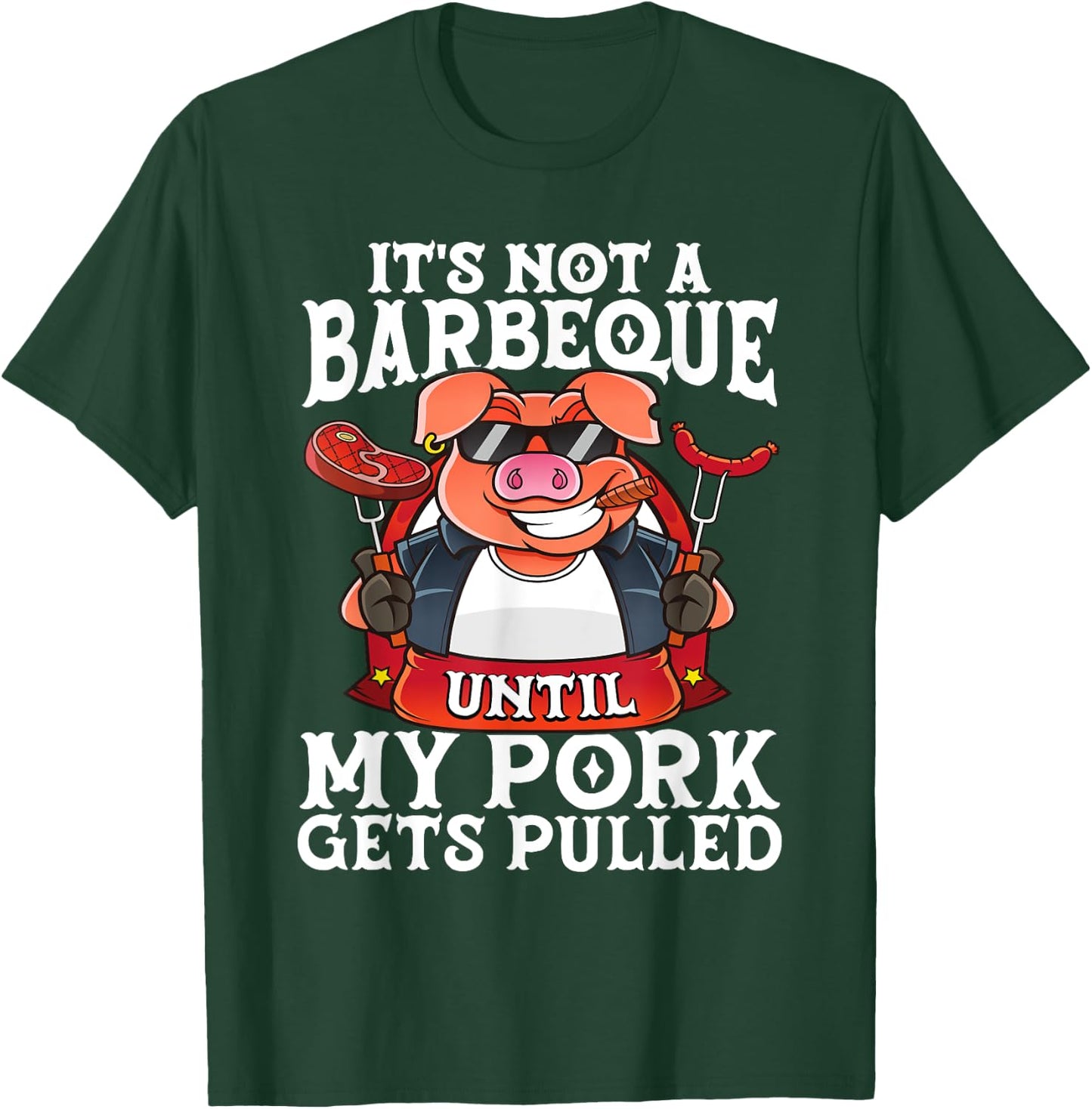 It's Not A Barbeque Until My Pork Gets Pulled Funny BBQ Dad T-Shirt - T-Shirt | Forest