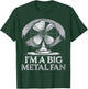 I'm A Big Metal Fan T-Shirt - T-Shirt | Forest