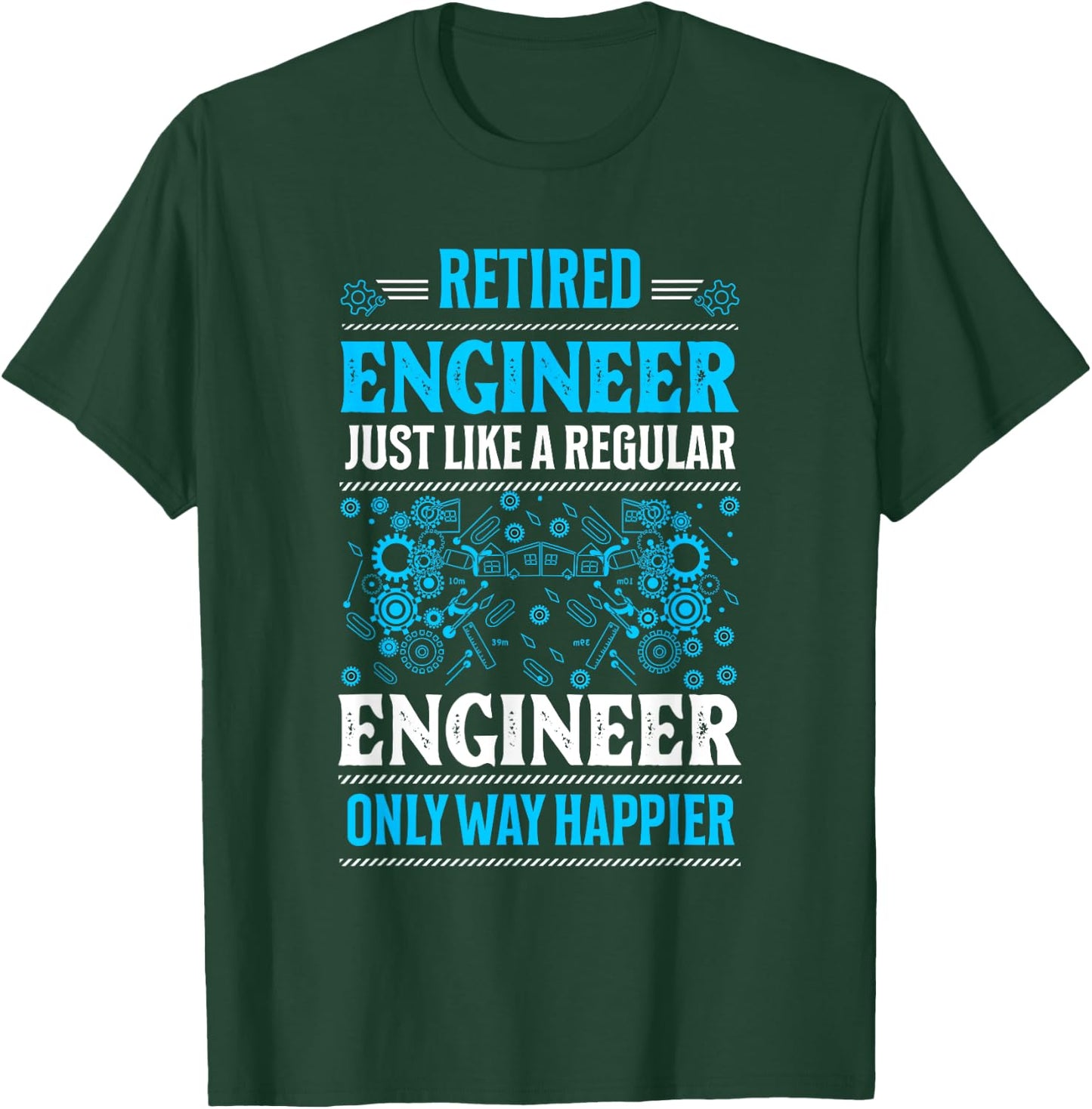 Retired Engineer Just Like A Regular Only Way Happier Gifts T-Shirt - T-Shirt | Forest