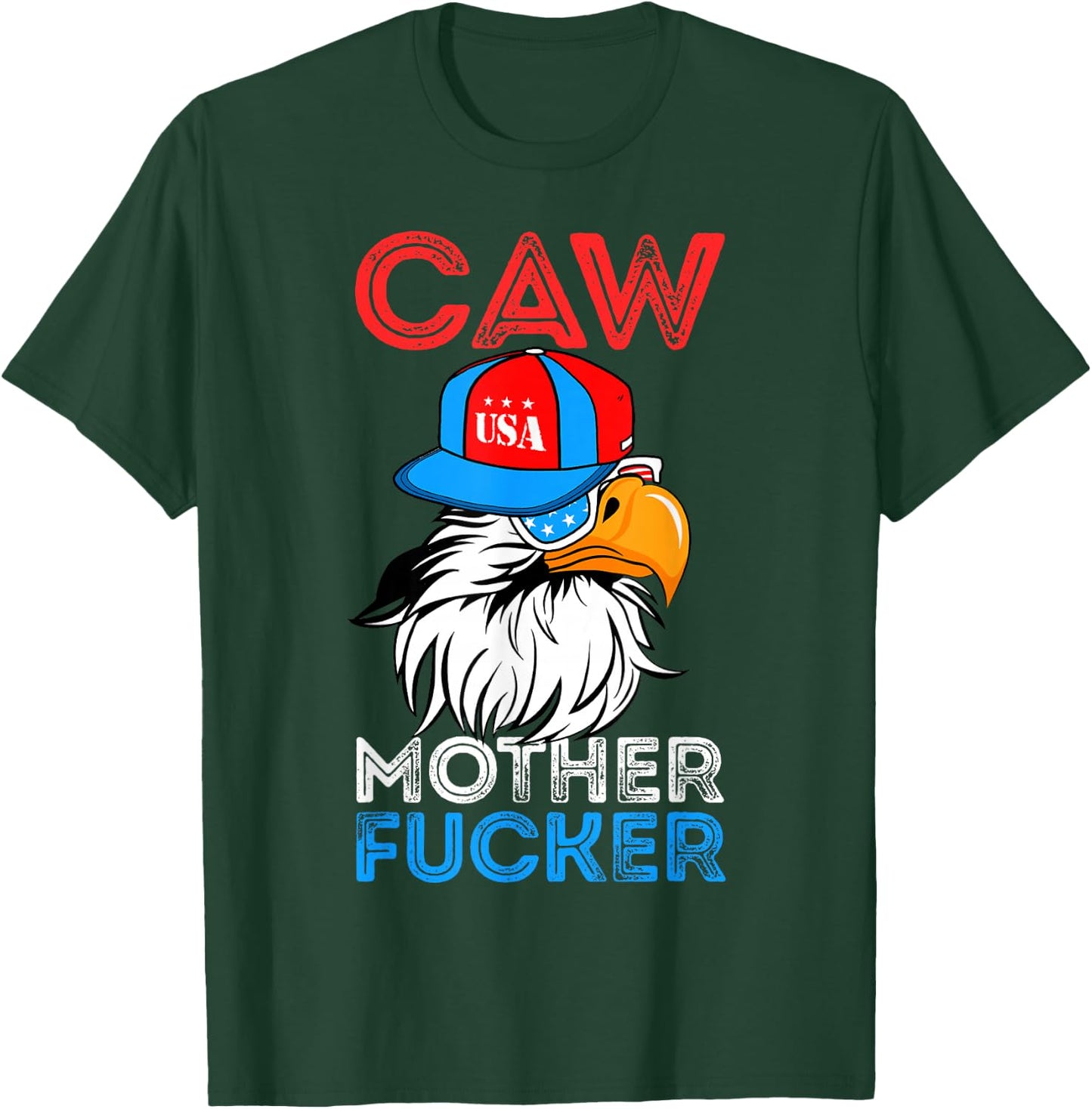 Caw Mother Fucker Funny 4th Of July Independence Day T-Shirt - T-Shirt | Forest