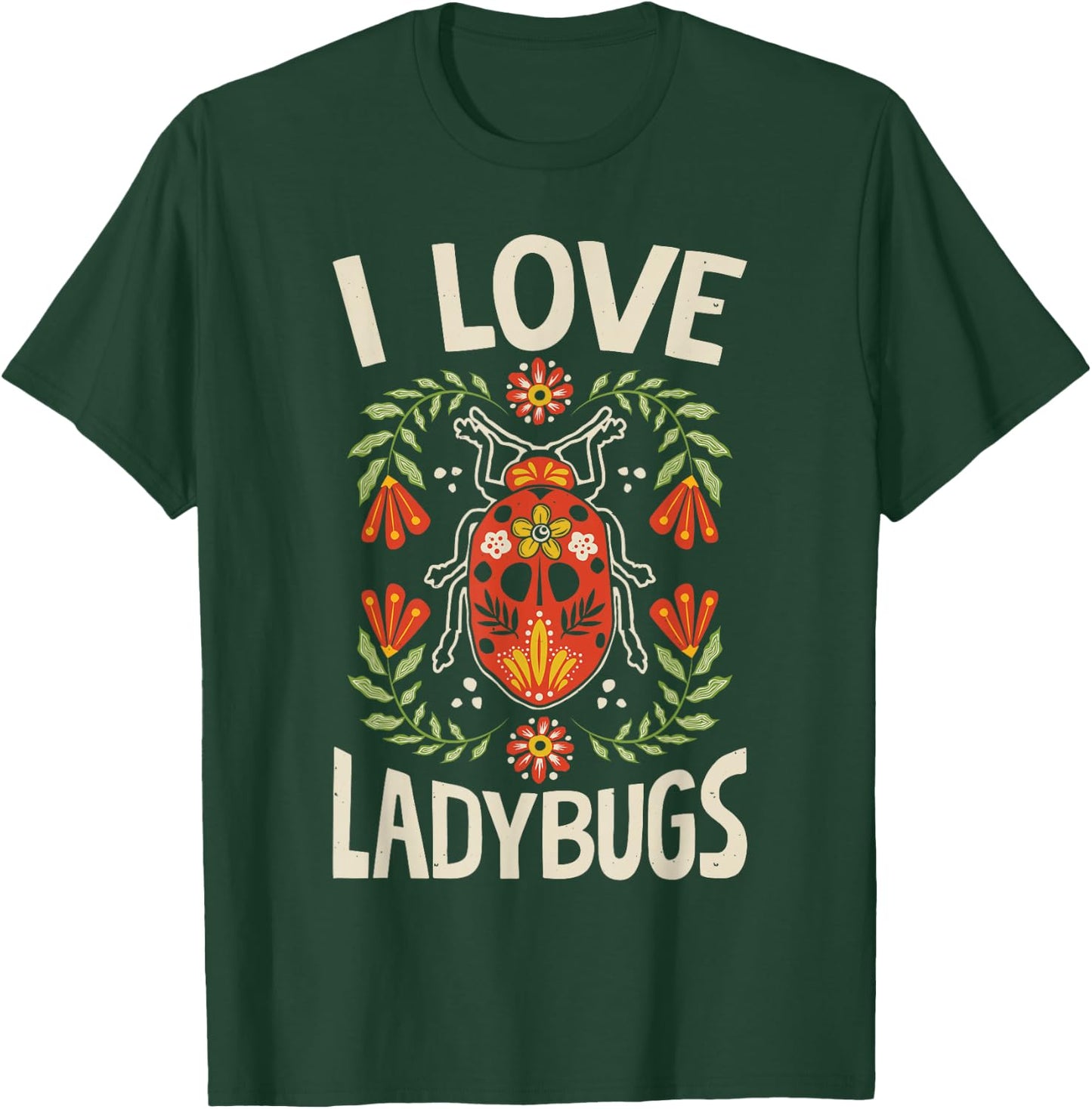I Love Ladybugs Ladybug Bug Insect Lover Entomologist Funny T-Shirt - T-Shirt | Forest