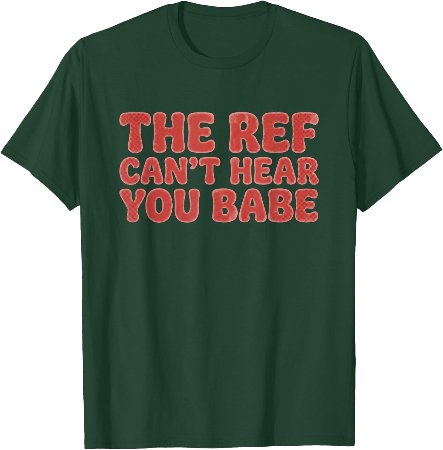The Ref Can't Hear You Babe Football Girlfriend Men T-Shirt - T-Shirt | Forest