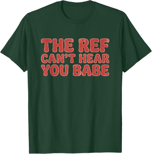 The Ref Can't Hear You Babe Football Girlfriend Men T-Shirt - T-Shirt | Forest