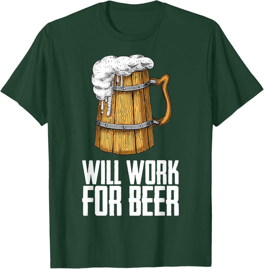 Will Work For Beer T-Shirt - T-Shirt | Forest