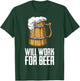 Will Work For Beer T-Shirt - T-Shirt | Forest