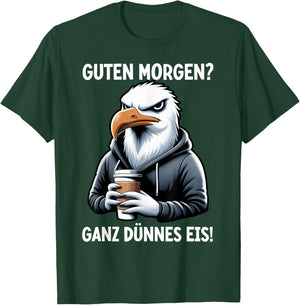 Guten Morgen Ganz Dünnes Eis Lustiger Möwe Spruch Sarkasmus T-Shirt - T-Shirt | Forest