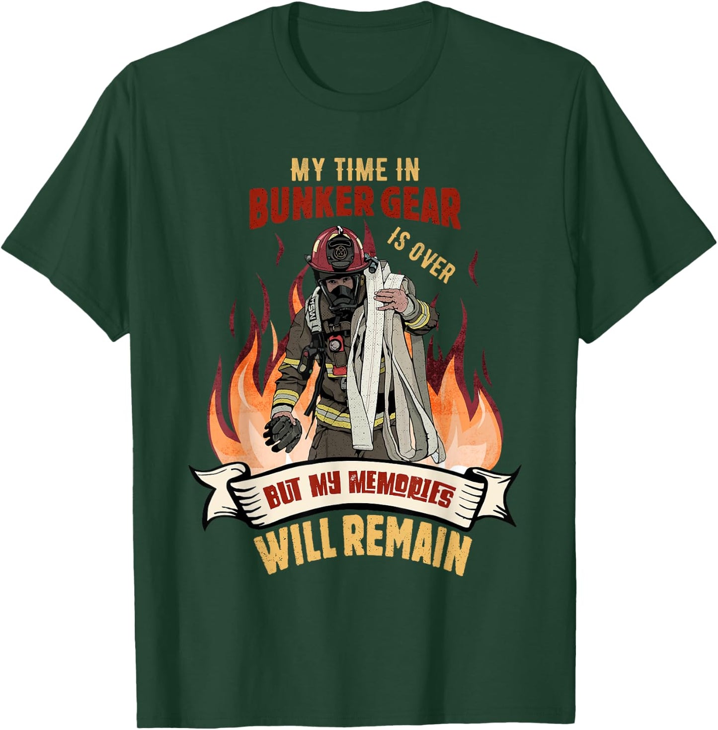 Retired Firefighter - My Time In Bunker Gear Is Over T-Shirt - T-Shirt | Forest
