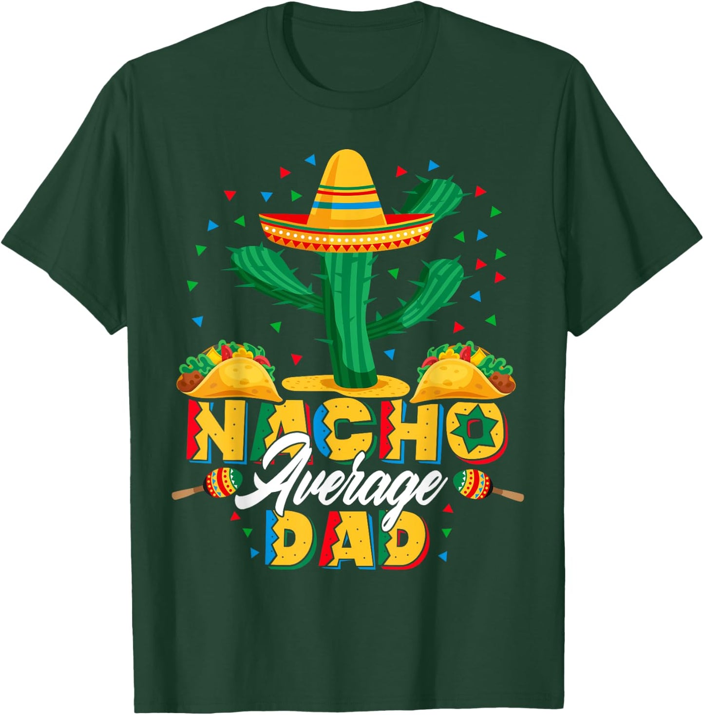 Cinco De Mayo Nacho Average Dad Nachos Lover Gift T-Shirt - T-Shirt | Forest