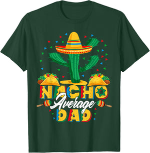 Cinco De Mayo Nacho Average Dad Nachos Lover Gift T-Shirt - T-Shirt | Forest