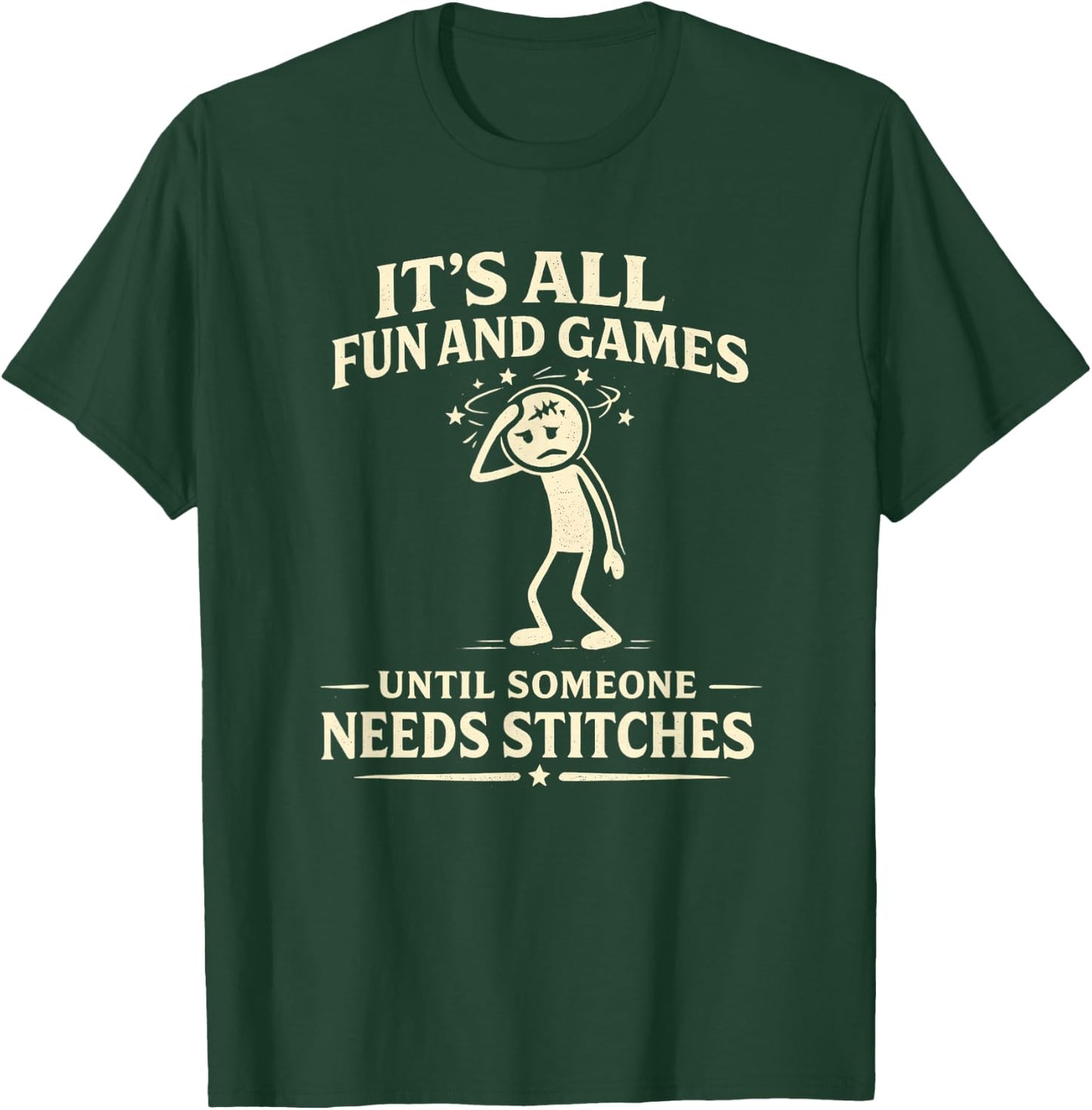 Its All Fun and Games Until Someone Needs Stitches T-Shirt - T-Shirt | Forest