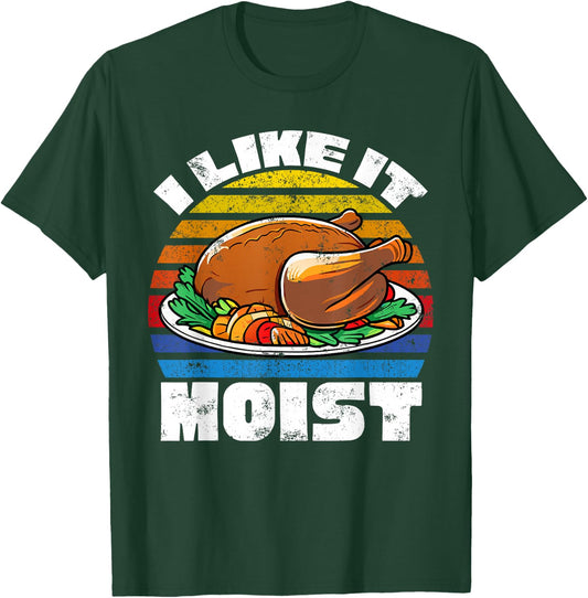 Funny Thanksgiving Costume Turkey Day Gifts Like It Moist T-Shirt - T-Shirt | Forest