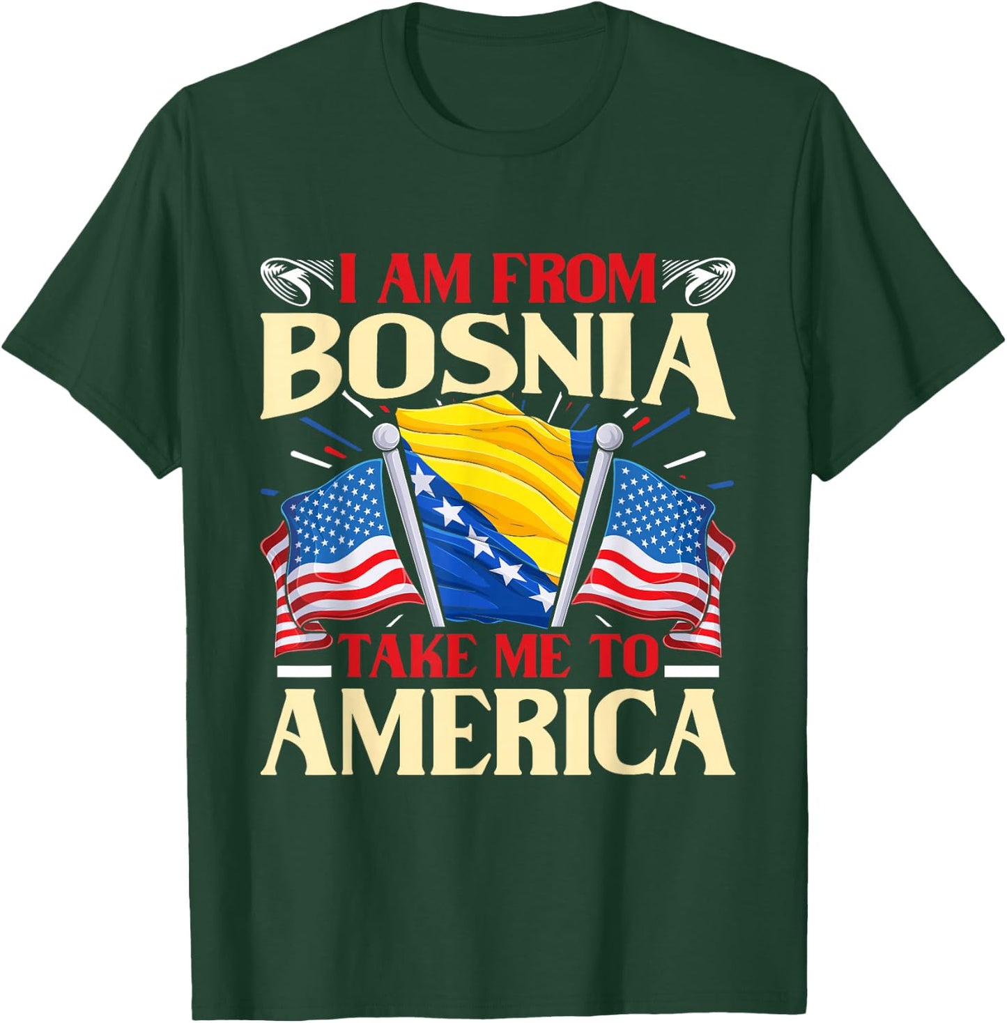 I am from Bosnia take me to America - Bosnien Herzegowina T-Shirt - T-Shirt | Forest