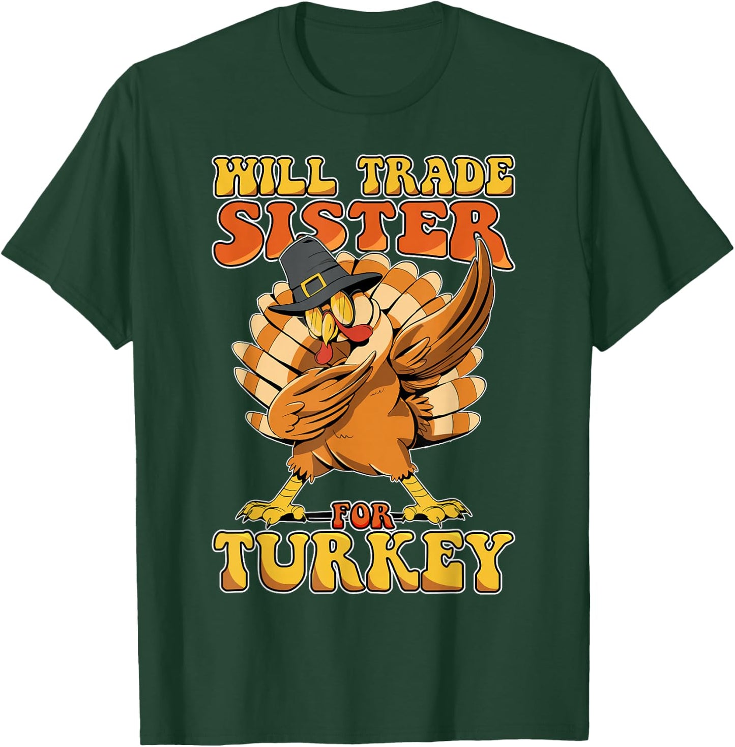 Funny Thanksgiving Will Trade Sister for Turkey T-Shirt - T-Shirt | Forest