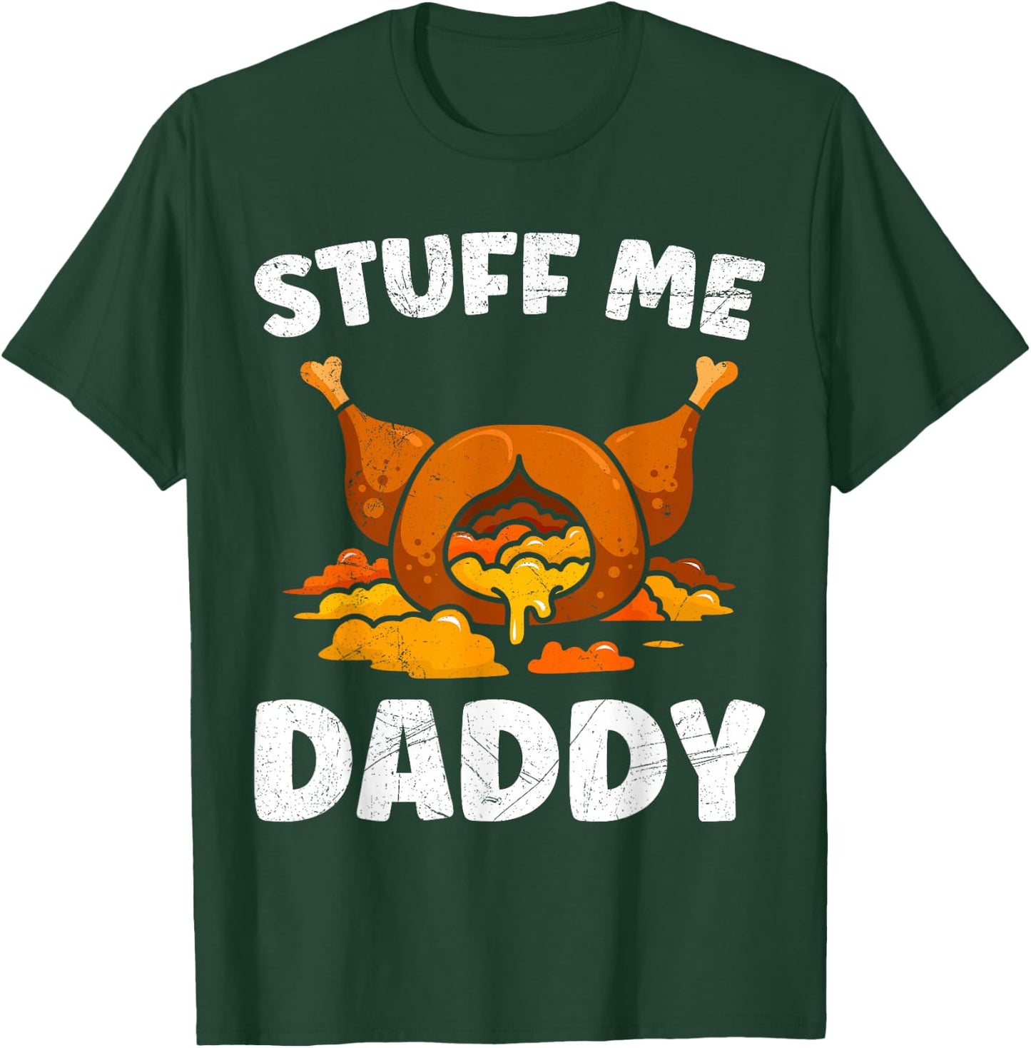 Thanksgiving Turkey Stuff Me Daddy Feast T-Shirt - T-Shirt | Forest