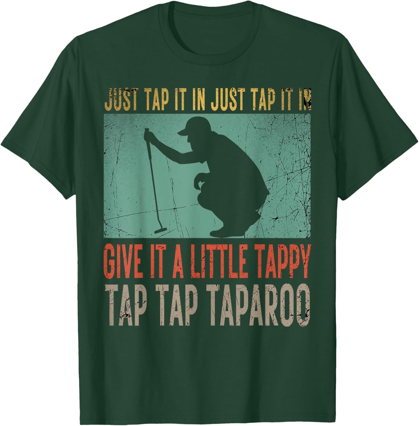 Just Tap It In Just Tap It In Give It A Little Tappy Golfer T-Shirt - T-Shirt | Forest