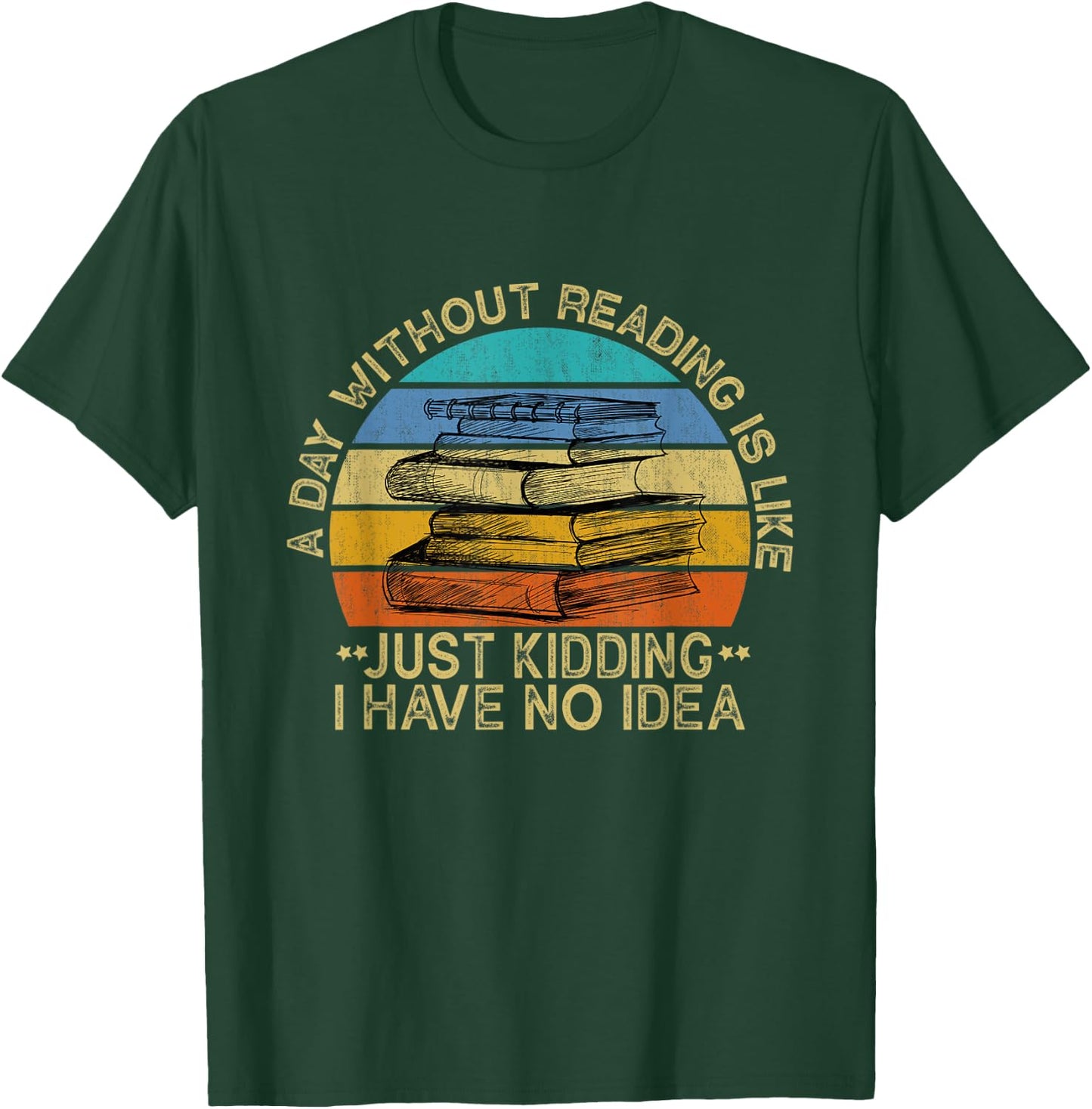 A Day Without Reading Is Like Book Lover Book Nerd Librarian T-Shirt - T-Shirt | Forest