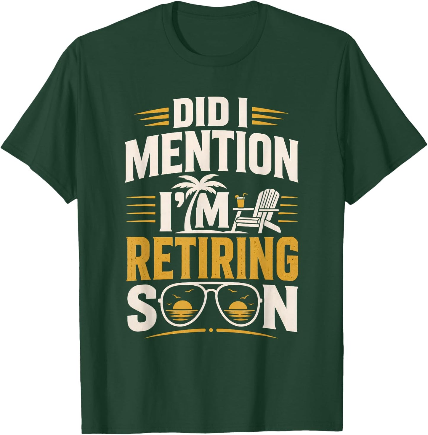 Did I Mention Im Retiring Soon T-Shirt - T-Shirt | Forest