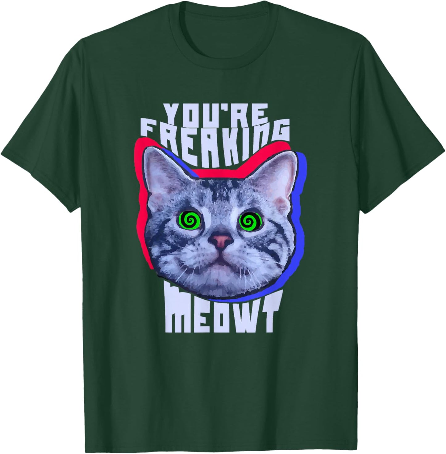 You're Freaking Meowt Kitty Cat Meow Animal Pun Gift T-Shirt - T-Shirt | Forest