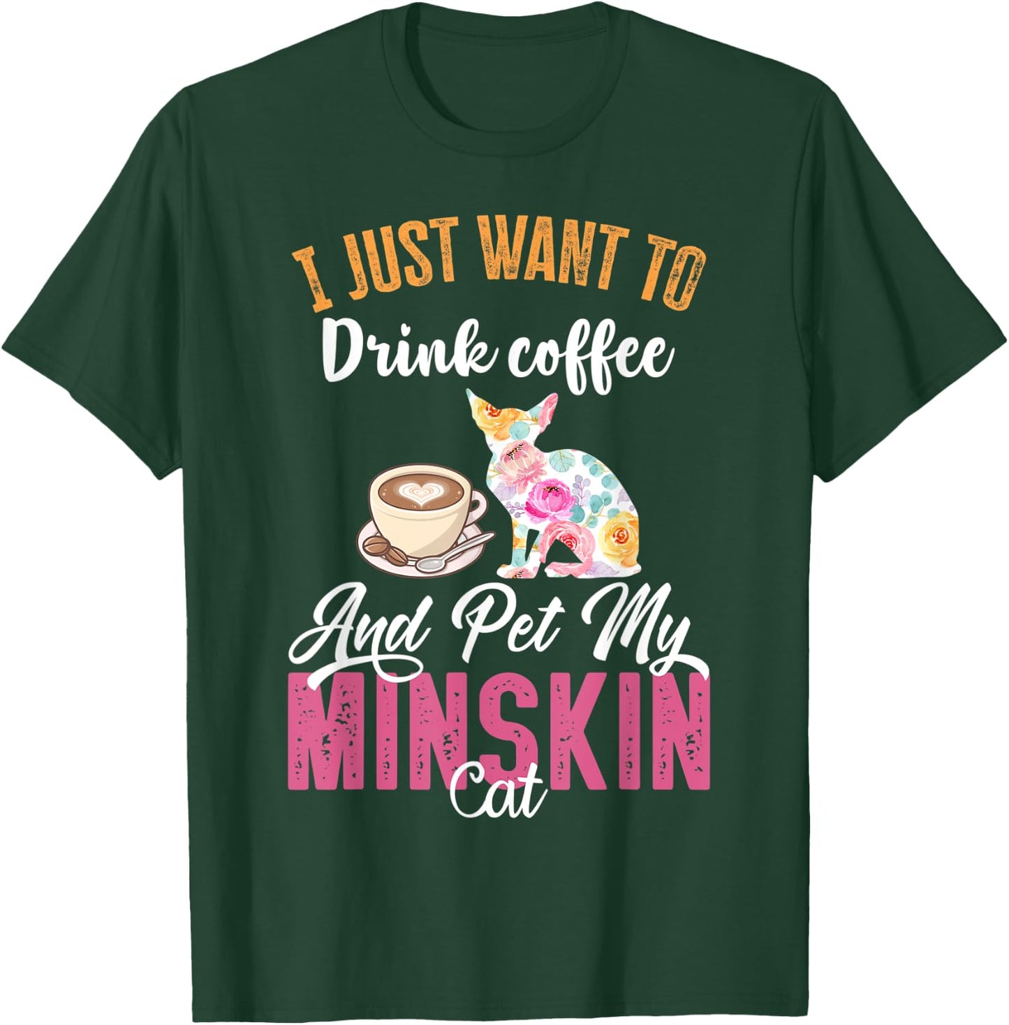 I Just Want to Drink Coffee and Pet my Minskin Cat Men Women T-Shirt - T-Shirt | Forest