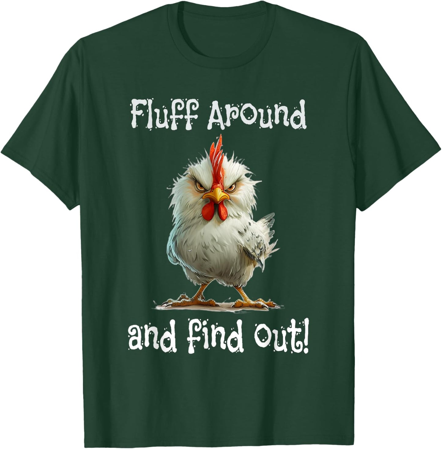 Mad Chicken Fluff Around and Find Out T-Shirt - T-Shirt | Forest