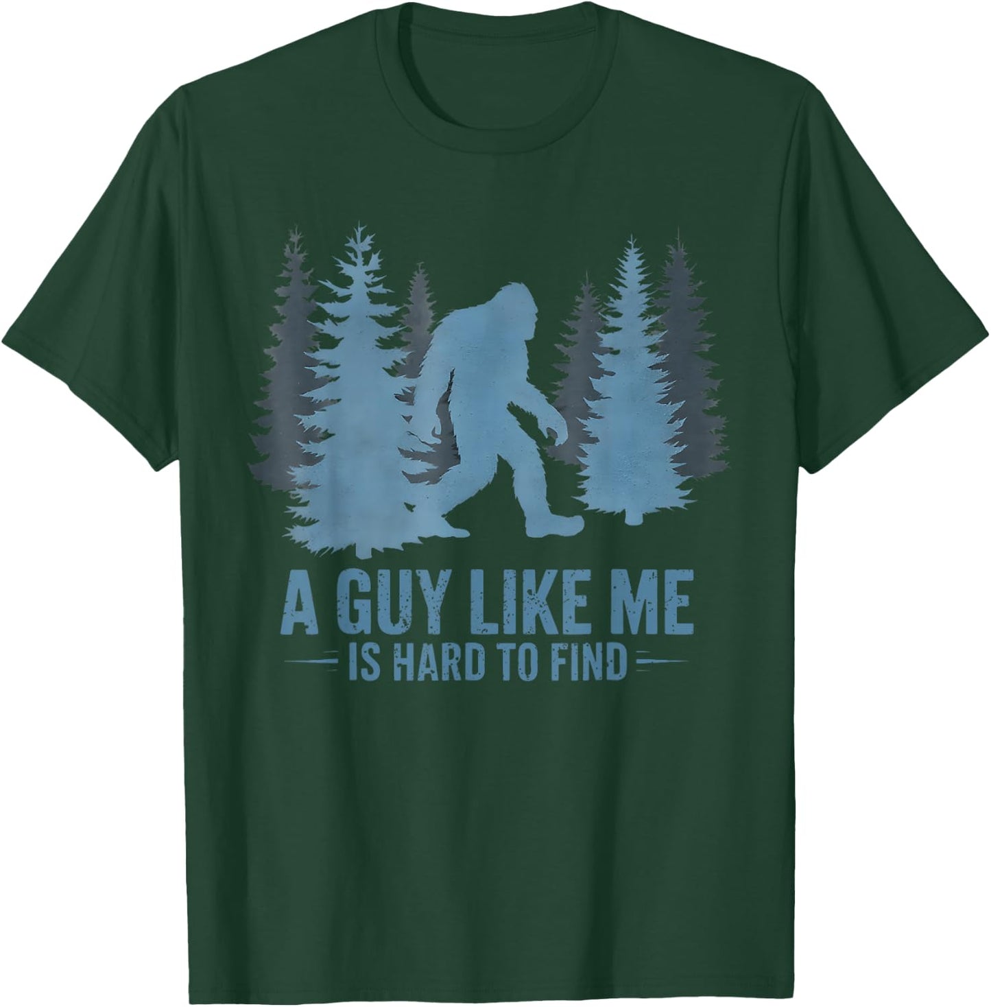 Funny Bigfoot A Guy Like Me is Hard to Forest Find T-Shirt - T-Shirt | Forest