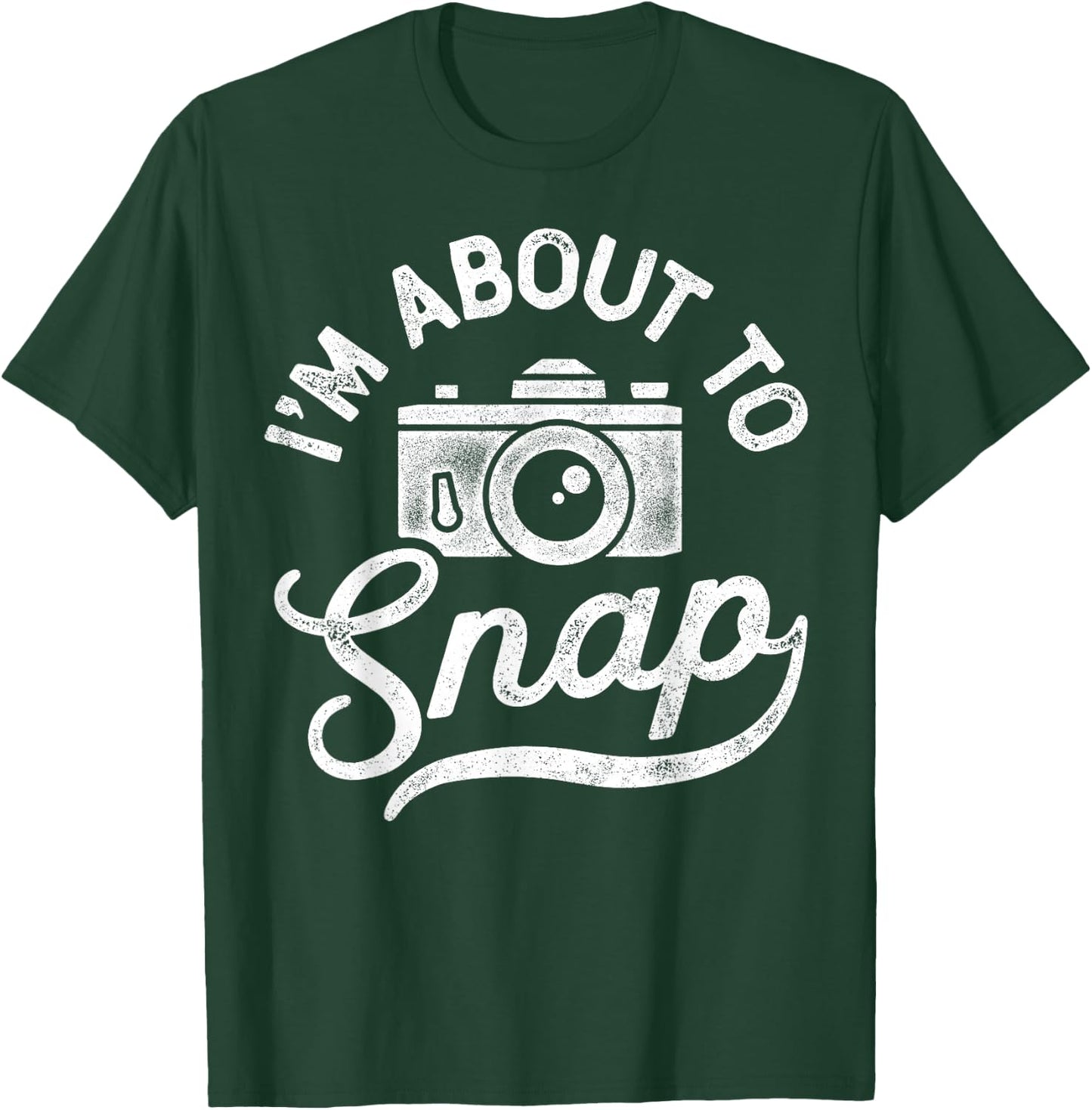 I'm About to Snap Photography Photographer Camera Men Women T-Shirt - T-Shirt | Forest