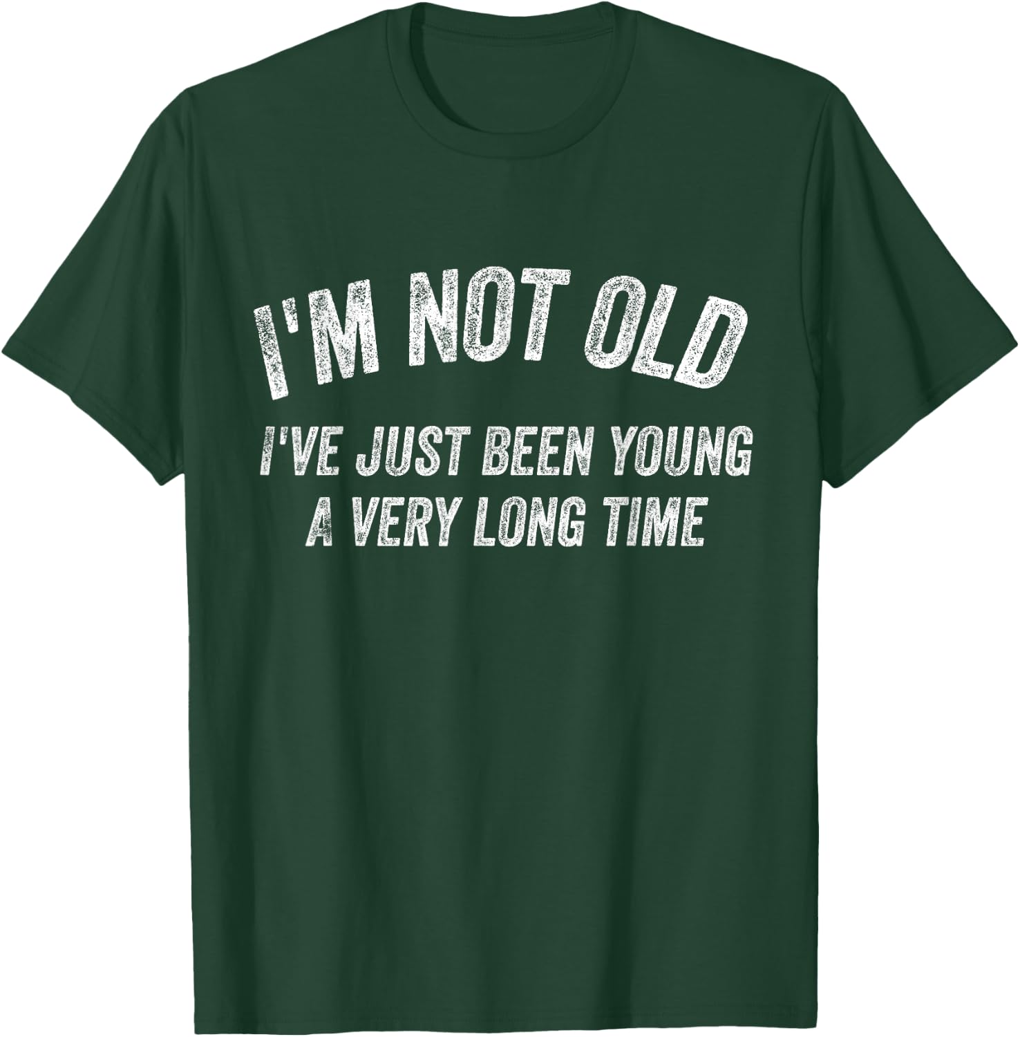 I'm not old I've just been young for a very long time T-Shirt - T-Shirt | Forest