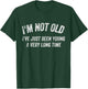 I'm not old I've just been young for a very long time T-Shirt - T-Shirt | Forest