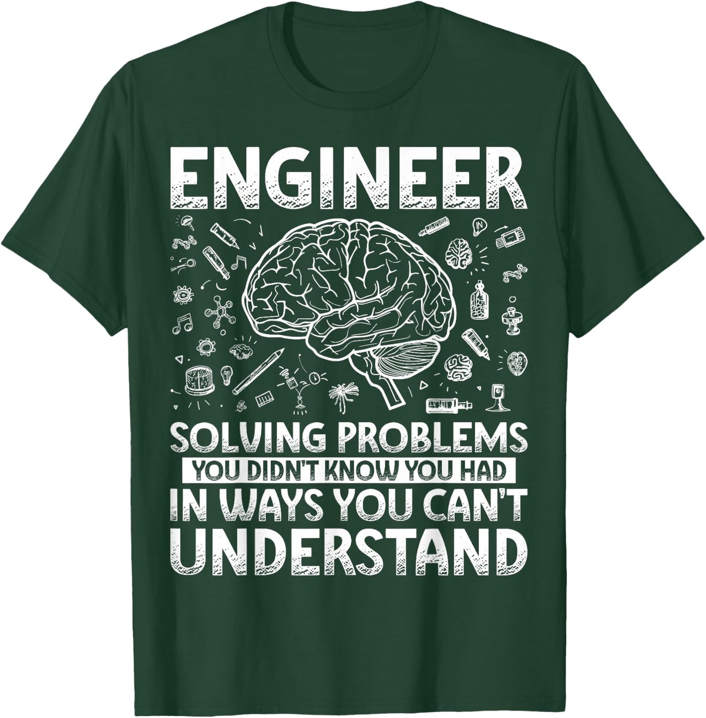 Engineering Gifts Apparel Women Kids. Funny Engineer Solving Problems You Didn't Know You Had In Ways You Can't Understand T-Shirt - T-Shirt | Forest