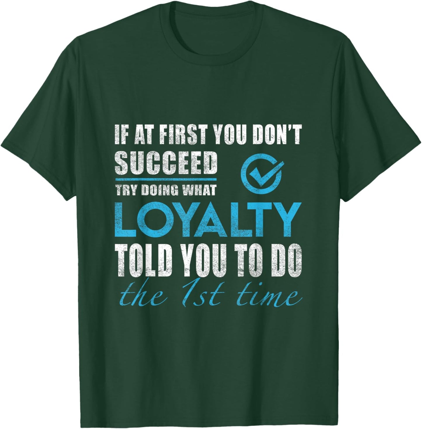 Loyalty Name - Try What Loyalty Told You To Do T-Shirt - T-Shirt | Forest