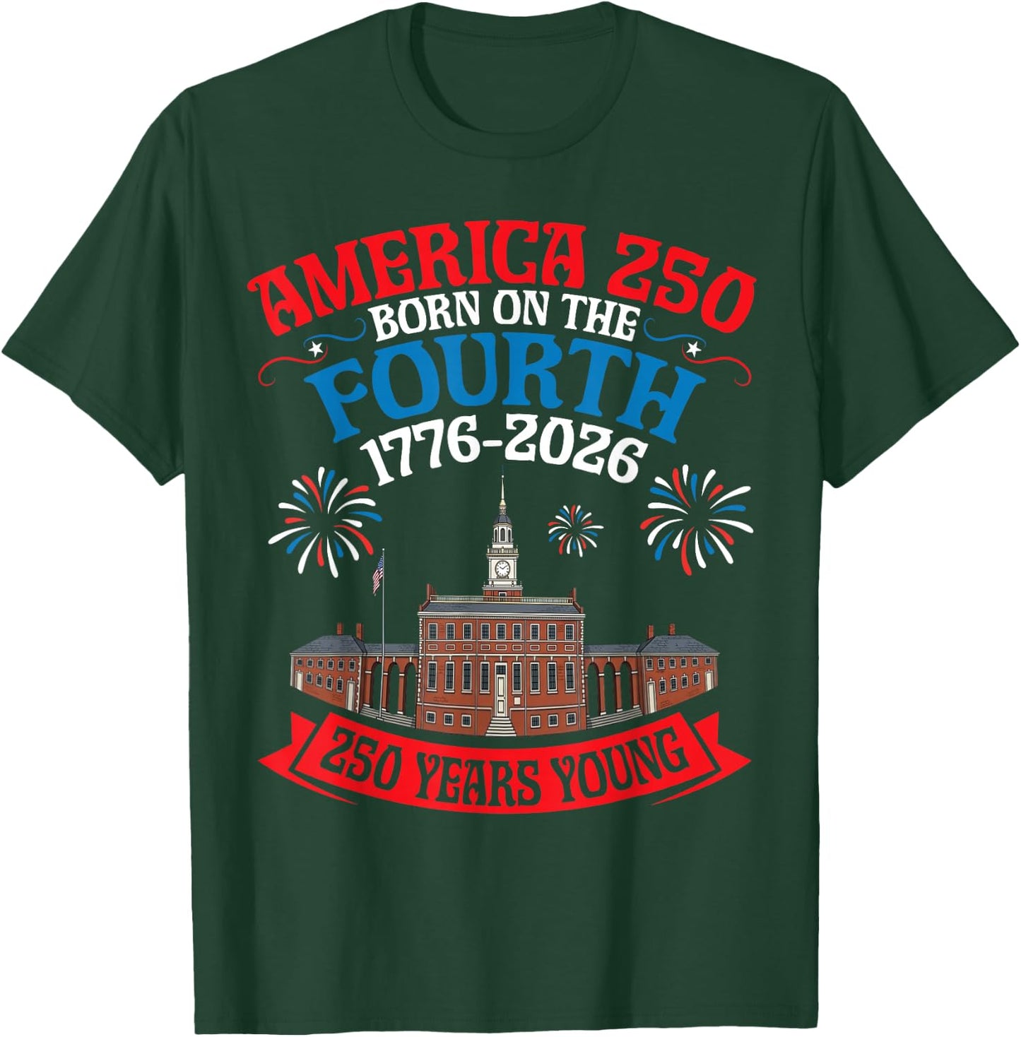 USA Born On The Fourth 250 Yrs Young 1776 to 2026 History T-Shirt - T-Shirt | Forest