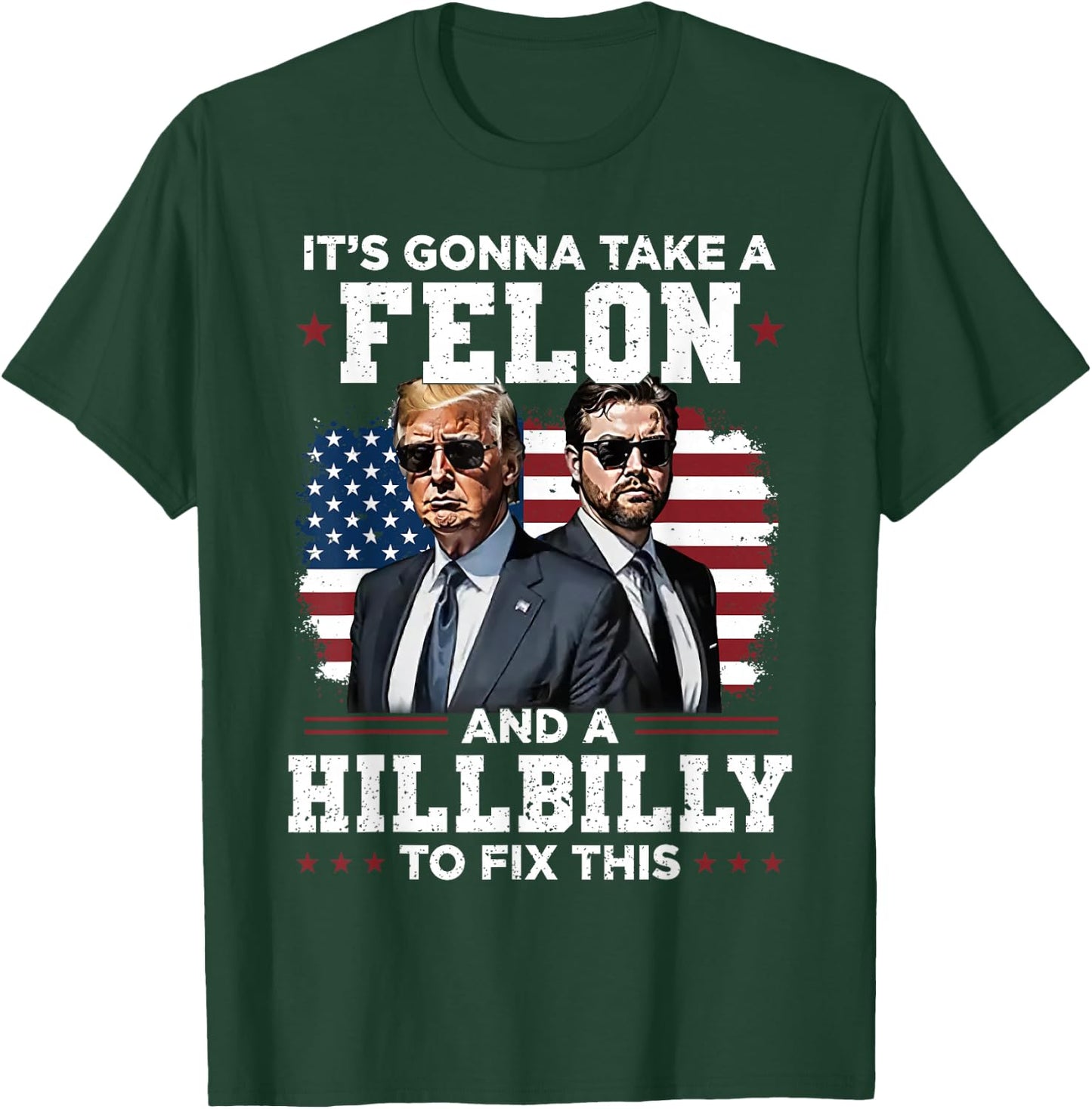 Trump Vance It's Gonna Take A Felon And A Hillbilly To Fix T-Shirt - T-Shirt | Forest