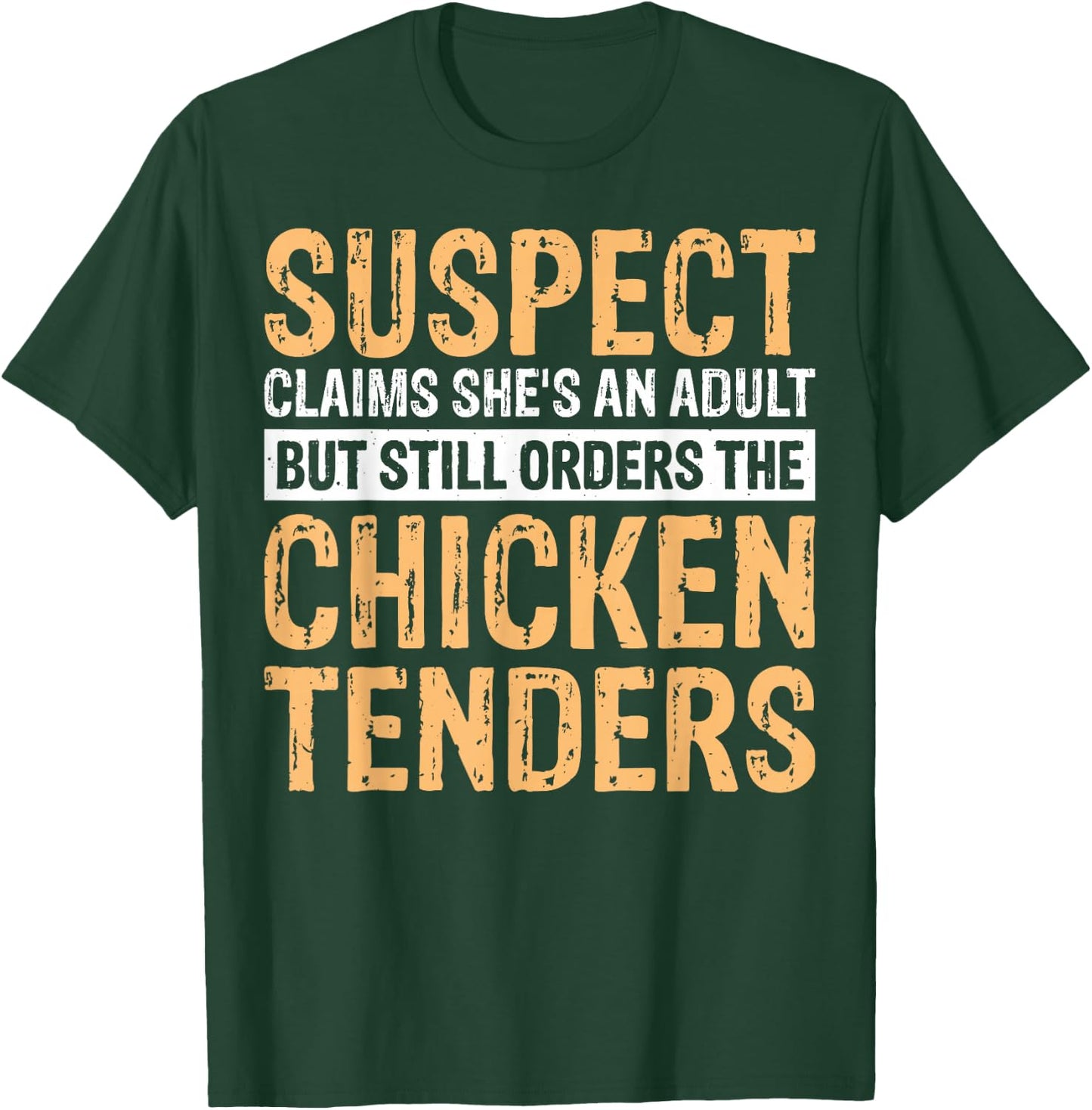 Suspect Claims She's An Adult But Orders Chicken Tenders T-Shirt - T-Shirt | Forest