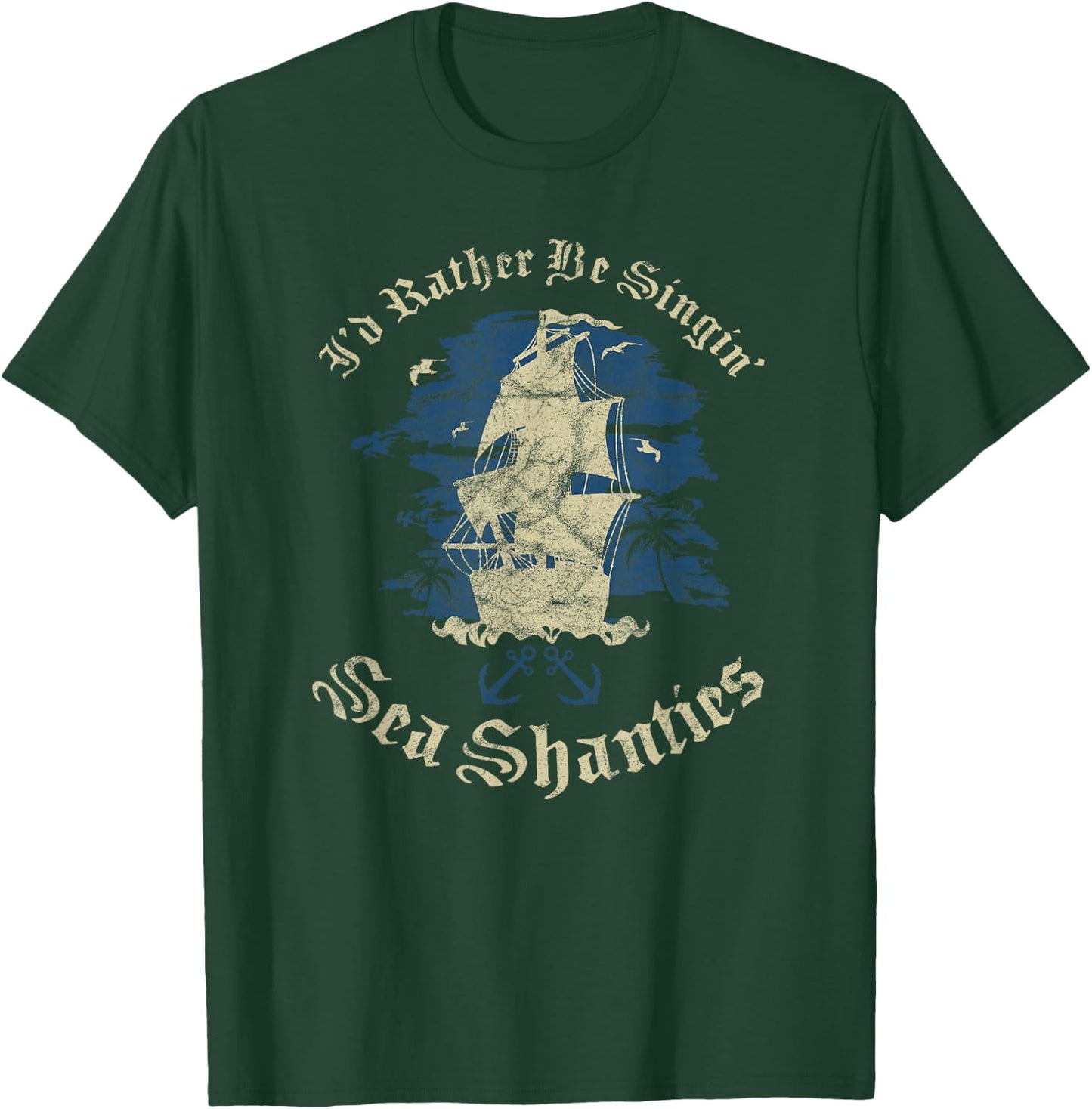I'd Rather Be Singin Sea Shanties Funny Shanty Sailors T-Shirt - T-Shirt | Forest
