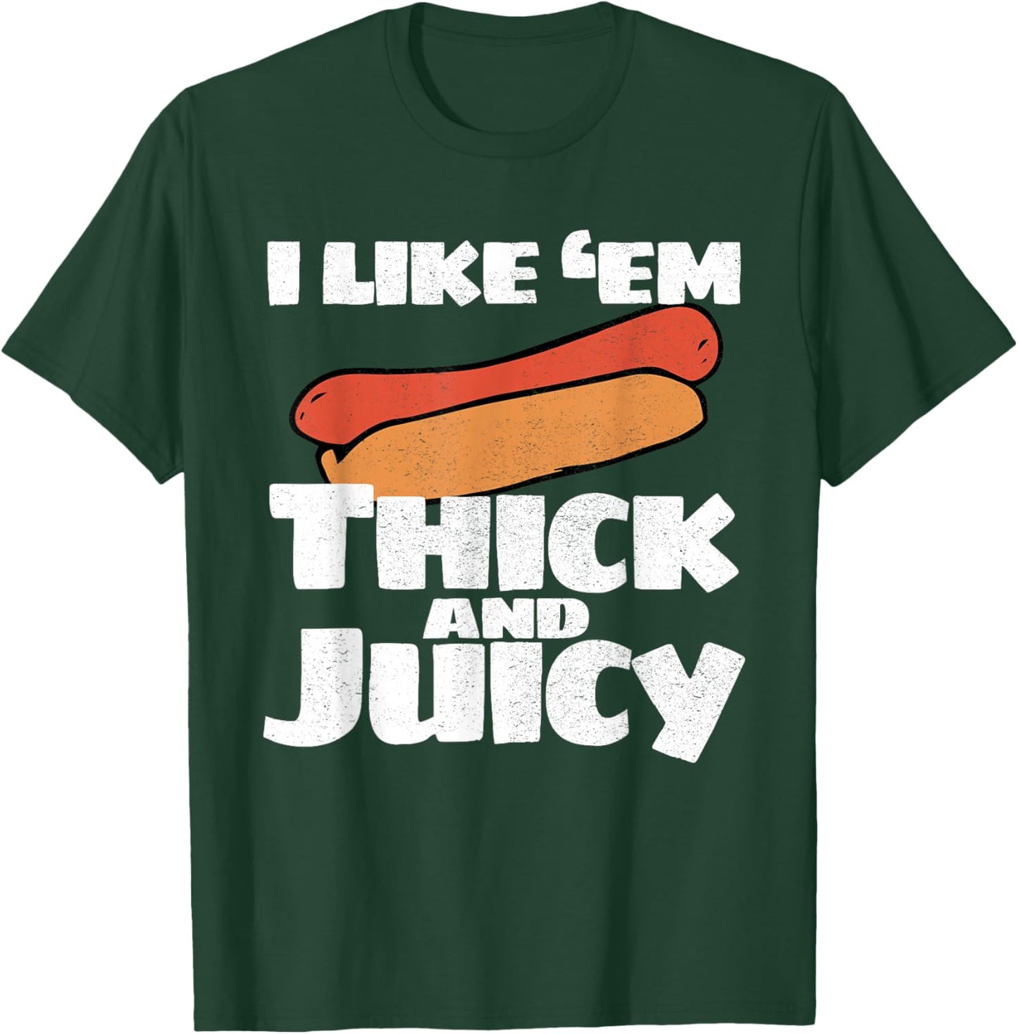 I Like Em Thick And Juicy Funny T Shirt T-Shirt - T-Shirt | Forest