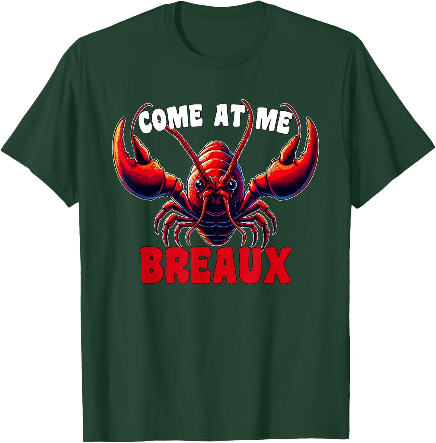Mardi Gras Come At Me Breaux Crawfish Cajun Funny T-Shirt - T-Shirt | Forest