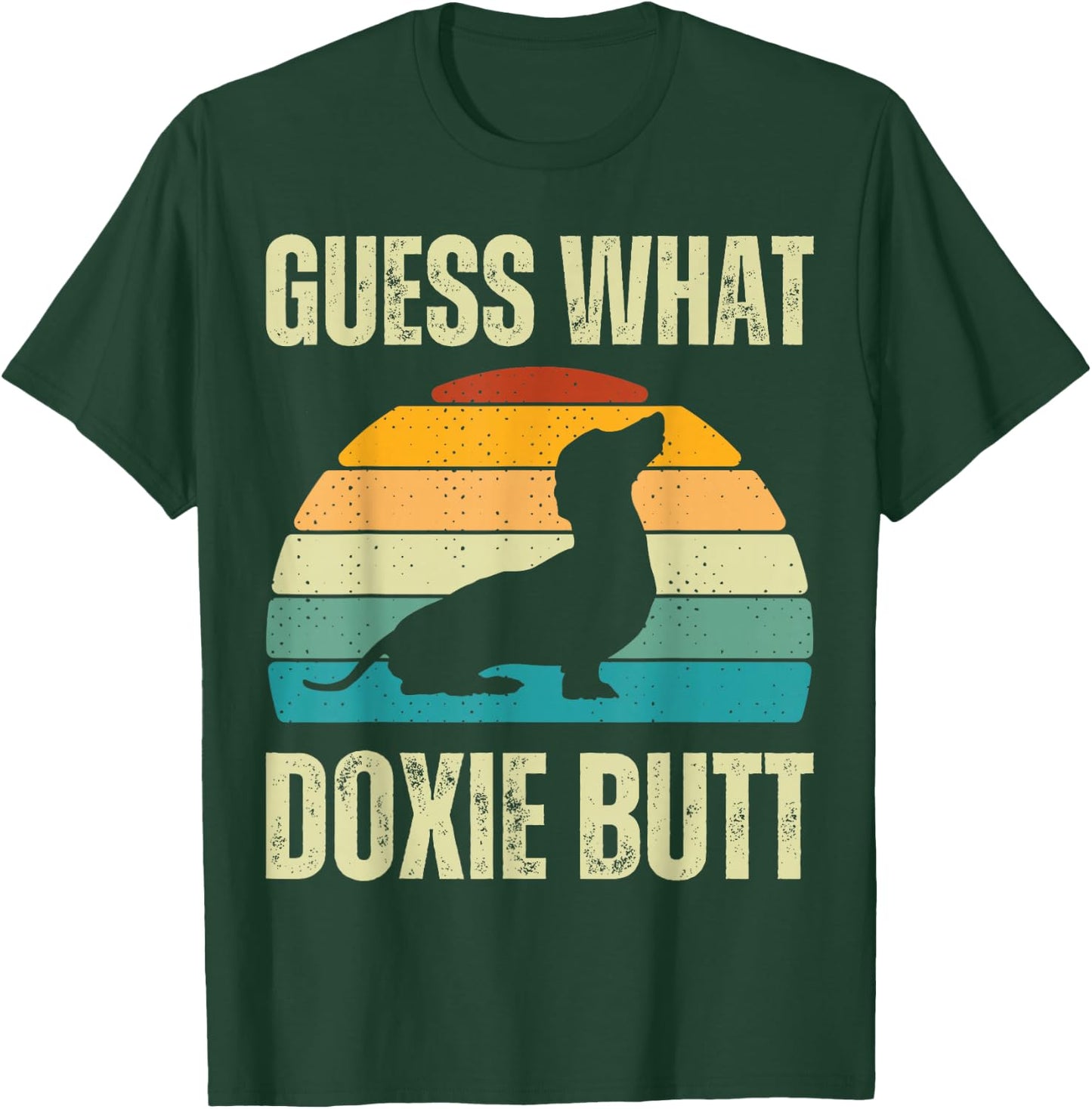 Guess What Doxie Dog Butt Funny Weenie Dachshund Weiner Butt T-Shirt - T-Shirt | Forest