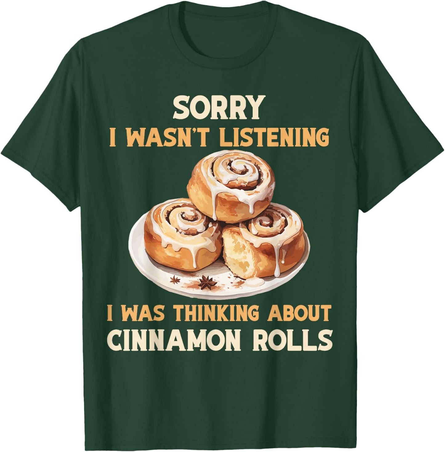 I was thinking Cinnamon Rolls Buns Foodie Baker T-Shirt - T-Shirt | Forest