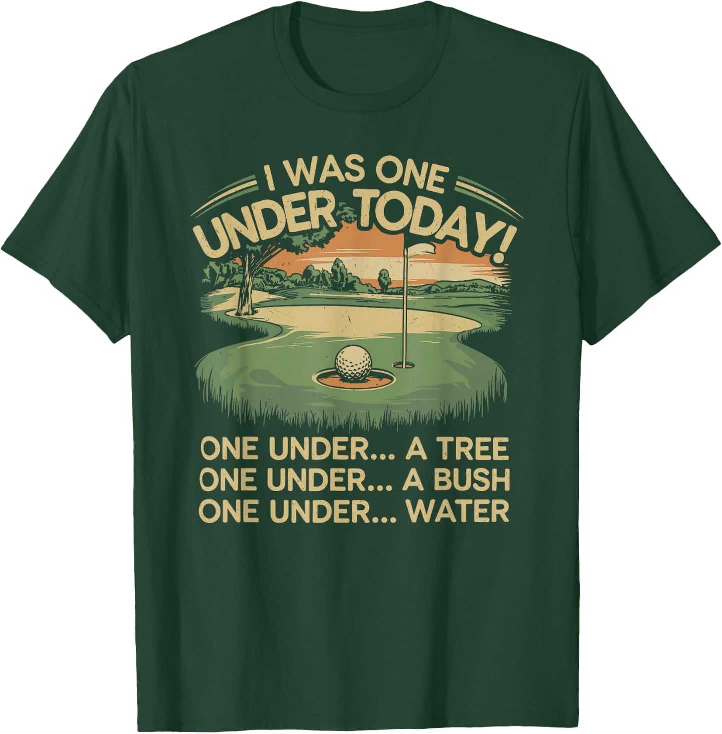 I Was One Under Today funny Golf Lover Golfer Golfing T-Shirt - T-Shirt | Forest