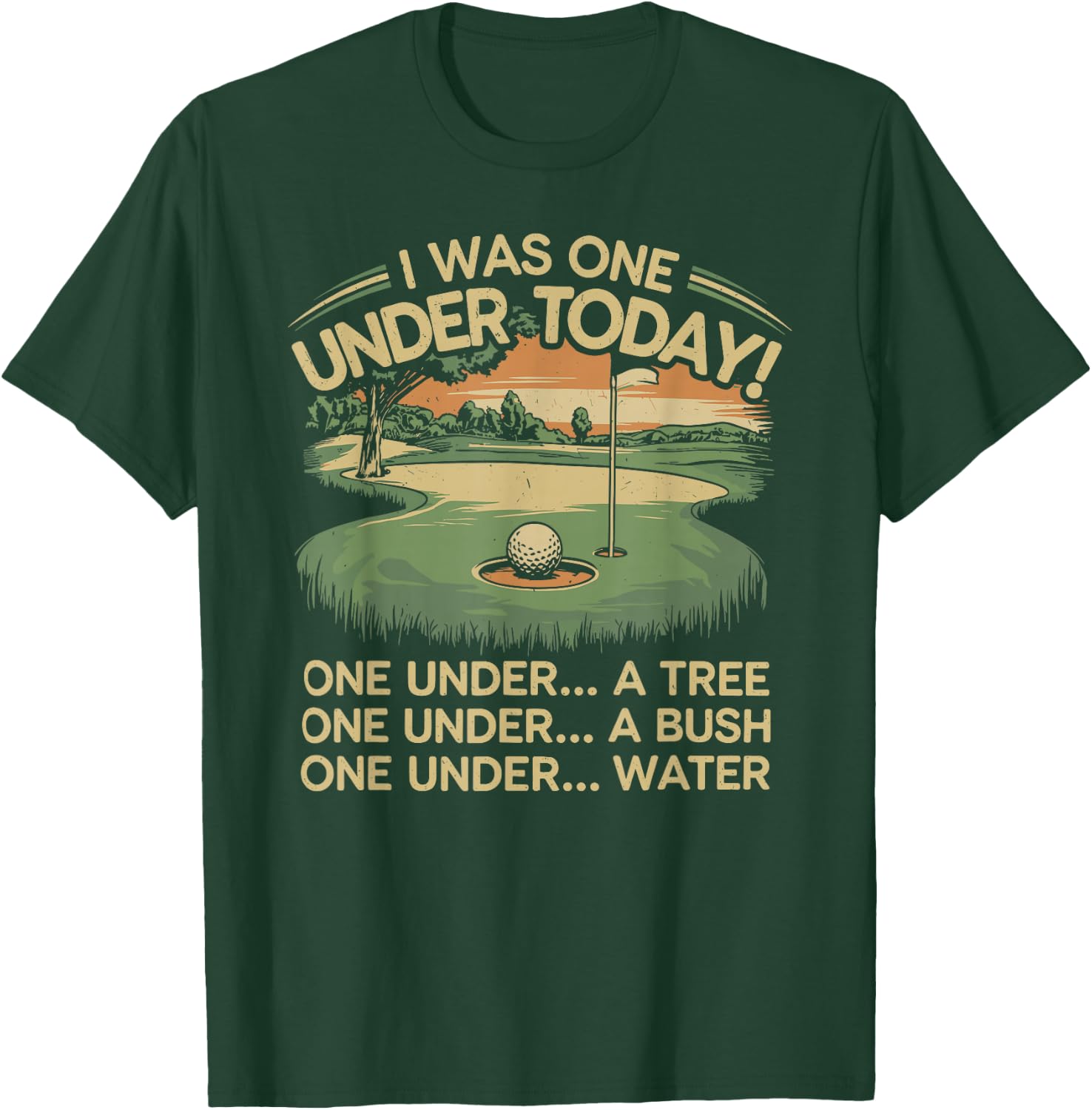 I Was One Under Today funny Golf Lover Golfer Golfing T-Shirt - T-Shirt | Forest