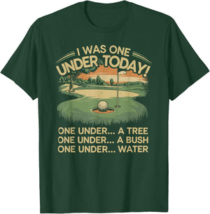 I Was One Under Today funny Golf Lover Golfer Golfing T-Shirt - T-Shirt | Forest